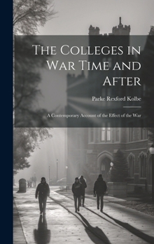 Hardcover The Colleges in War Time and After: A Contemporary Account of the Effect of the War Book