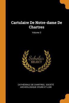 Paperback Cartulaire de Notre-Dame de Chartres; Volume 3 Book