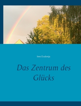 Das Zentrum des Glücks (German Edition)