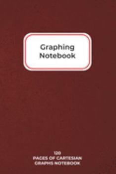 Paperback Graphing Notebook: 6"x9" 120 Page Cartesian Graph Notebook Book