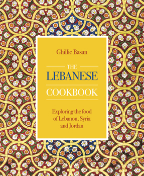 Hardcover The Lebanese Cookbook: Exploring the Food of Lebanon, Syria and Jordan Book