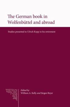The German Book in Wolfenbuttel and Abroad: Studies Presented to Ulrich Kopp in His Retirement