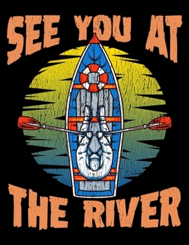 See You At The River: Cute & Funny See You At The River Rafting Blank Sketchbook to Draw and Paint (110 Empty Pages, 8.5" x 11")