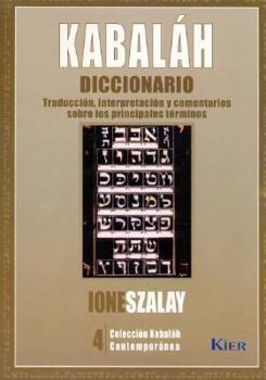 Kabalah Diccionario/ Kabbalah Dictionary: Traduccion, Interpretacion Y Comentarios Sobre Los Principales Terminos/ Translation, Interpretation and Commentaries ... on the Main Terms (Kabalah Contempor