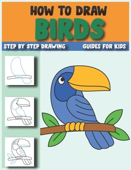 Paperback How To Draw Birds: The Step by Step simple way to draw birds parrot, owl, dove and many more -- 2 in 1 drawing and coloring book