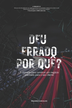 Paperback Deu Errado Por quê?: A jornada para construir um negócio orientado para o seu cliente [Portuguese] Book