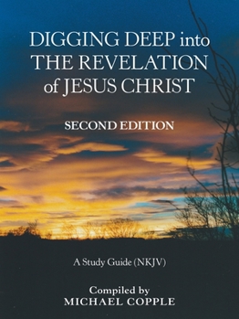 Paperback Digging Deep into the Revelation of Jesus Christ: A Study Guide (Nkjv) Book