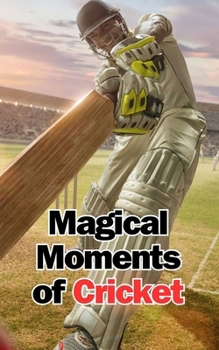 Paperback Magical Moments of Cricket: Stories and Astonishing Facts Book