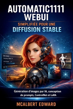 Paperback Automatic1111 Webui Simplifiée Pour Une Diffusion Stable: Génération d'images par IA, conception de prompts, ControlNet et LoRA [French] Book