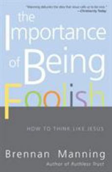 Paperback The Importance of Being Foolish: How to Think Like Jesus Book