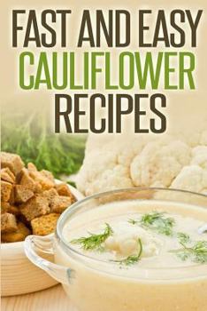 Paperback Fast And Easy Cauliflower Recipes: A Guide To An Healthy And Natural Diet Book