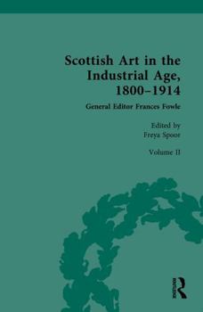 Scottish Art in the Industrial Age, 1800-1914: Volume II: Scottish Art in the Industrial Era, 1860-1900