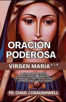 Oración poderosa a la Virgen María: 9 días de oraciones tradicionales, novenas letanías y otras devociones a la Santísima Virgen María (Devotion to the Catholic Saint) (Spanish Edition)