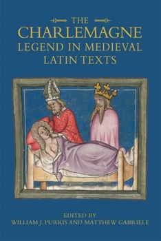 The Charlemagne Legend in Medieval Latin Texts - Book  of the Bristol Studies in Medieval Cultures