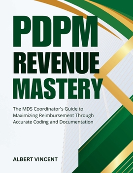 Paperback PDPM Revenue Mastery: The MDS Coordinator's Guide to Maximizing Reimbursement Through Accurate Coding and Documentation Book