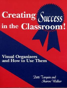 Paperback Creating Success in the Classroom!: Visual Organizers and How to Use Them Book