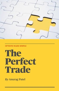 Paperback The Perfect Trade: Options Made Simple: A Beginner's Guide to Profitable Options Trading Book