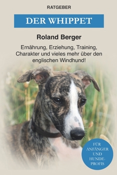 Paperback Der Whippet: Ernährung, Erziehung, Training, Charakter und vieles mehr über den englischen Windhund [German] Book