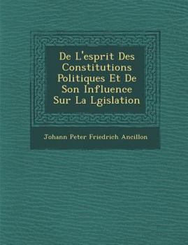 Paperback de l'Esprit Des Constitutions Politiques Et de Son Influence Sur La L Gislation [French] Book