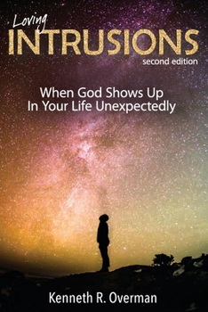 Loving Intrusions: When God Shows Up In Your Life Unexpectedly