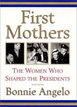 Hardcover First Mothers: The Women Who Shaped the Presidents Book