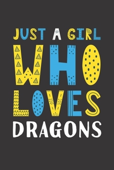 Paperback Just A Girl Who Loves Dragons: Funny Dragons Lovers Girl Women Gifts Lined Journal Notebook 6x9 120 Pages Book