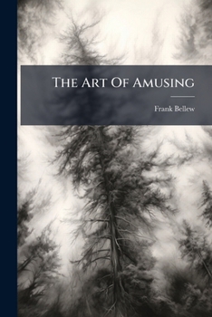 Paperback The Art Of Amusing: Being A Collection Of Graceful Arts Book