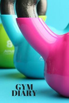 Paperback Gym Diary: Kettle Bells Cover Fitness Journal, Gym & Nutrition Log Workout and Record Your Progress Set Your Goals for Men & Wome Book