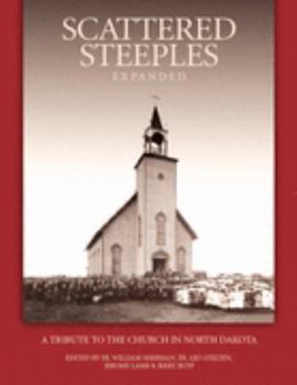 Hardcover Scattered Steeples, Expanded: A Tribute to the Church in North Dakota Through the Years and Also a Commemoration of the Fortieth Anniversary of the Book