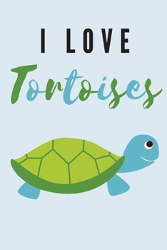 I love tortoises | Notebook: Tortoise gifts for tortoise lovers and men and women | Lined notebook/journal/logbook