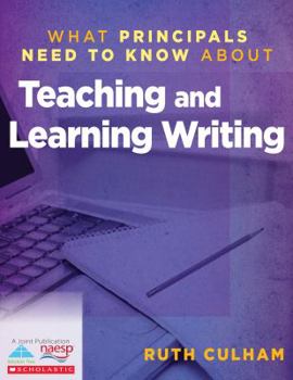 What Principals Need to Know About Teaching and Learning Writing