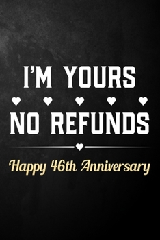 Paperback I'm Yours No Refunds Happy 46th Anniversary: Funny 46th Wedding Anniversary Journal / Notebook / Hilarious 46 Years Together Gift ( 6 x 9 - 120 Blank Book