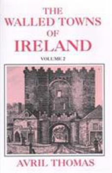 The Walled Towns of Ireland: Volume 2