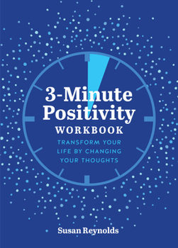 Paperback 3-Minute Positivity Workbook: Transform Your Life by Changing Your Thoughts Book