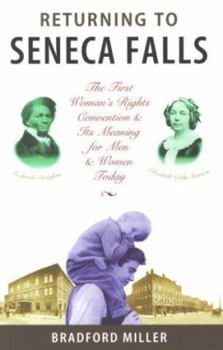 Returning to Seneca Falls: The First Women's Rights Convention and Its Meaning for Men Today : A Journey into the Historical Soul of America