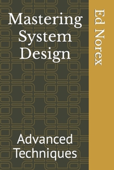 Mastering System Design: Advanced Techniques
