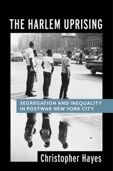 Paperback The Harlem Uprising: Segregation and Inequality in Postwar New York City Book