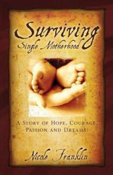 Paperback Surviving Single Motherhood: A Story of Hope, Courage, Passion and Dreams Book
