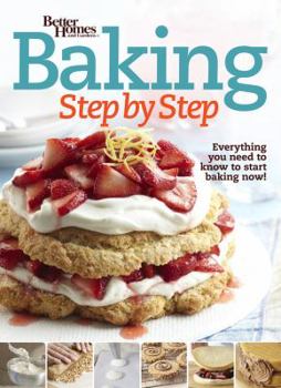 Paperback Better Homes and Gardens Baking Step by Step: Everything You Need to Know to Start Baking Now! Book