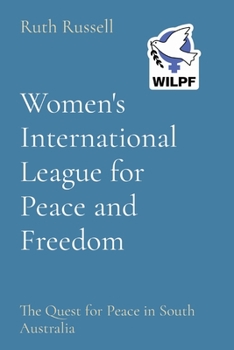 Paperback Women's International League for Peace and Freedom: The Quest for Peace in South Australia Book