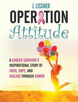 Paperback Operation Attitude: A Cancer Survivor's Inspirational Story of Faith, Hope, and Healing through Humor Book