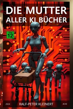 Paperback Die Mutter aller KI Bücher: Verstehen Sie Künstliche Intelligenz, bevor sie Sie versteht - Der ultimative Leitfaden für die Zukunft [German] Book