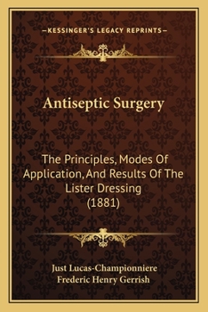 Antiseptic Surgery: The Principles, Modes of Application, and Results of the Lister Dressing