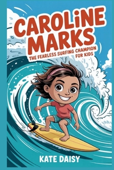 Paperback Caroline Marks: The fearless surfing champion for kids Book