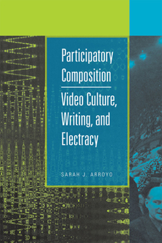 Paperback Participatory Composition: Video Culture, Writing, and Electracy Book