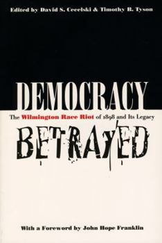 Paperback Democracy Betrayed: The Wilmington Race Riot of 1898 and Its Legacy Book