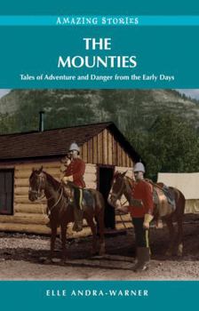 Paperback The Mounties: Tales of Adventure and Danger from the Early Days Book