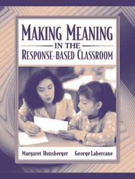 Paperback Making Meaning in the Response-Based Classroom Book