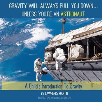 Paperback Gravity Will Always Pull You Down...: A Child's Introduction to Gravity Book