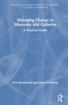 Hardcover Managing Change in Museums and Galleries: A Practical Guide Book